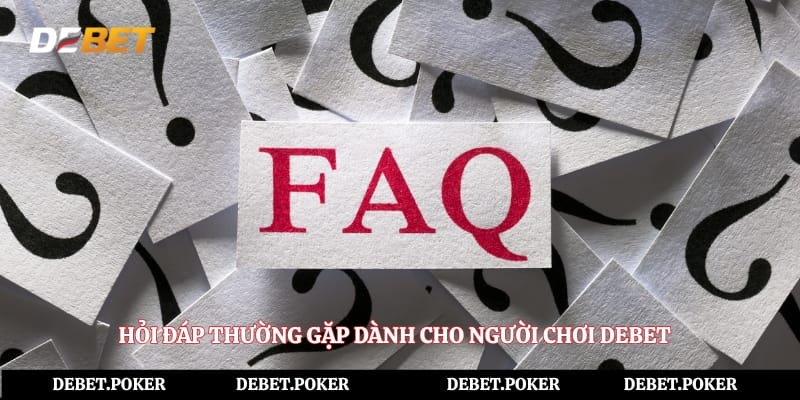 Hỏi đáp thường gặp dành cho người chơi Debet